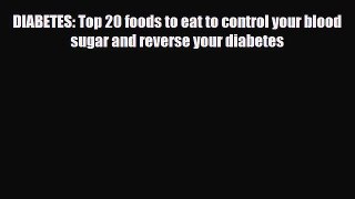 Read DIABETES: Top 20 foods to eat to control your blood sugar and reverse your diabetes Book