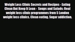 Read Weight Loss Clinic Secrets and Recipes - Eating Clean But Keep It Lean -  Soups and Salads: