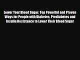 Read Lower Your Blood Sugar: Top Powerful and Proven Ways for People with Diabetes Prediabetes