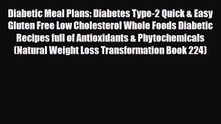 Download Diabetic Meal Plans: Diabetes Type-2 Quick & Easy Gluten Free Low Cholesterol Whole