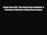 Read Eating Clean Diet: The Eating Clean Cookbook: A Selection of Delicious Eating Clean Recipes