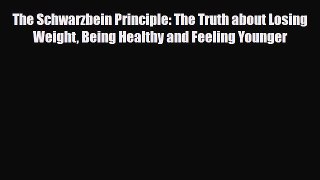Read The Schwarzbein Principle: The Truth about Losing Weight Being Healthy and Feeling Younger