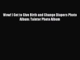 Read Wow! I Get to Give Birth and Change Diapers Photo Album: Taintor Photo Album Ebook Free