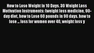 Download How to Lose Weight In 10 Days. 30 Weight Loss Motivation Instruments: (weight loss