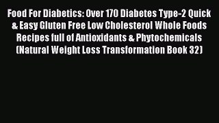 Read Food For Diabetics: Over 170 Diabetes Type-2 Quick & Easy Gluten Free Low Cholesterol