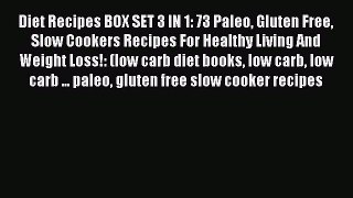 Read Diet Recipes BOX SET 3 IN 1: 73 Paleo Gluten Free Slow Cookers Recipes For Healthy Living
