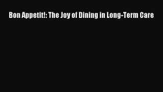 Download Bon Appetit!: The Joy of Dining in Long-Term Care Book Online