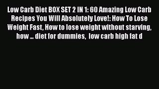 Read Low Carb Diet BOX SET 2 IN 1: 60 Amazing Low Carb Recipes You Will Absolutely Love!: How