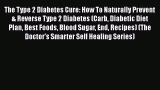 Read The Type 2 Diabetes Cure: How To Naturally Prevent & Reverse Type 2 Diabetes (Carb Diabetic