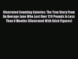 Read Illustrated Counting Calories: The True Story From An Average Jane Who Lost Over 120 Pounds