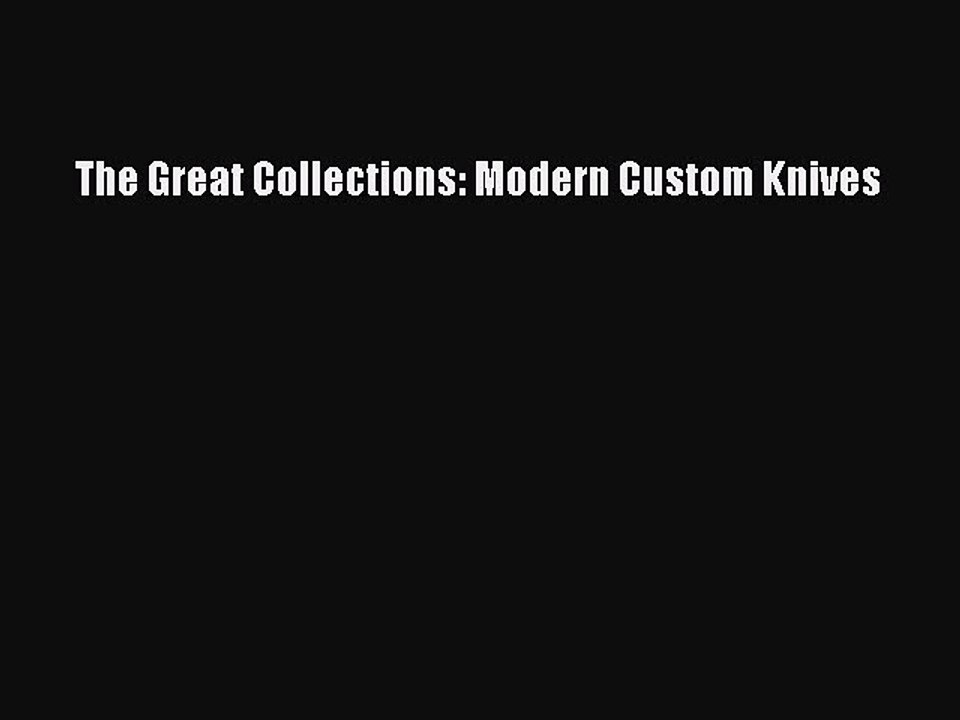 Read The Great Collections: Modern Custom Knives Ebook Free