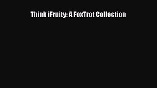 PDF Think iFruity: A FoxTrot Collection  Read Online