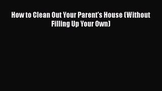 Read How to Clean Out Your Parent's House (Without Filling Up Your Own) PDF Online