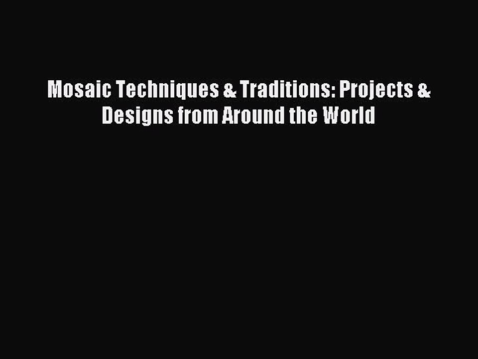 Read Mosaic Techniques & Traditions: Projects & Designs from Around the World Ebook Free