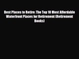Read Best Places to Retire: The Top 10 Most Affordable Waterfront Places for Retirement (Retirement