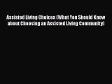 Read Assisted Living Choices (What You Should Know about Choosing an Assisted Living Community)
