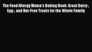Download The Food Allergy Mama's Baking Book: Great Dairy- Egg- and Nut-Free Treats for the