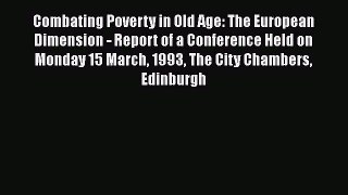 Read Combating Poverty in Old Age: The European Dimension - Report of a Conference Held on