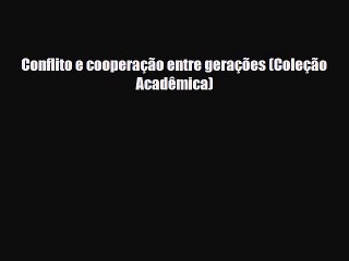 Download Video: Download Conflito e cooperação entre gerações (Coleção Acadêmica) PDF Online