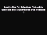 Read Creative Mind Play Collections: Print-and-Go Games and Ideas to Entertain the Brain (Collection