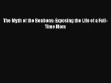 PDF The Myth of the Bonbons: Exposing the Life of a Full-Time Mom  EBook