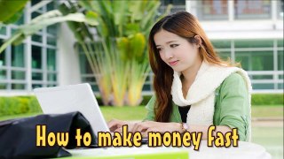 How To Make Money Fast - Legitimate Income