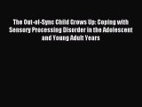 Read The Out-of-Sync Child Grows Up: Coping with Sensory Processing Disorder in the Adolescent