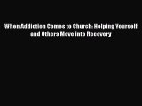 [PDF] When Addiction Comes to Church: Helping Yourself and Others Move into Recovery  Full