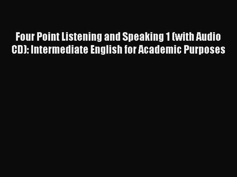 EBOOK ONLINE Four Point Listening and Speaking 1 (with Audio CD): Intermediate English for