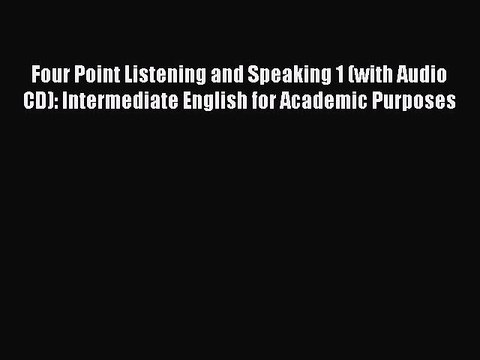 EBOOK ONLINE Four Point Listening and Speaking 1 (with Audio CD): Intermediate English for