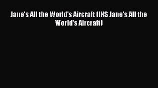 [Download] Jane's All the World's Aircraft (IHS Jane's All the World's Aircraft) Read Free