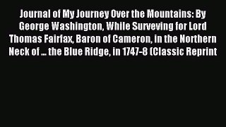 [Download] Journal of My Journey Over the Mountains: By George Washington While Surveving for