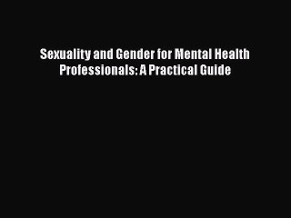 Download Sexuality and Gender for Mental Health Professionals: A Practical Guide Ebook Free