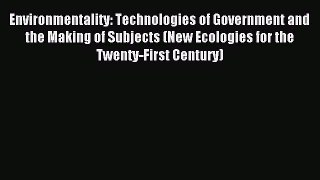 Read Environmentality: Technologies of Government and the Making of Subjects (New Ecologies