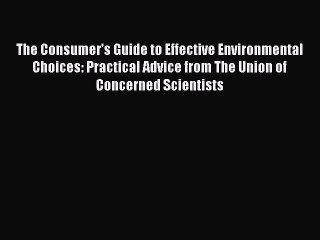 Read The Consumer's Guide to Effective Environmental Choices: Practical Advice from The Union