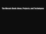 Read The Mosaic Book: Ideas Projects and Techniques Ebook Free