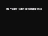 Popular book The Present: The Gift for Changing Times