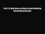 Read hereFred 2.0: New Ideas on How to Keep Delivering Extraordinary Results