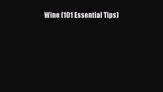 [Read PDF] Wine (101 Essential Tips)  Book Online
