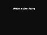 Read The World of Gouda Pottery Ebook Free