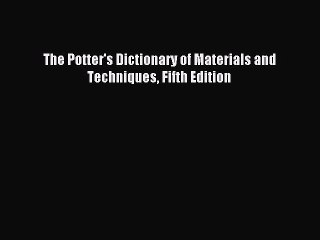 Read The Potter's Dictionary of Materials and Techniques Fifth Edition Ebook Free