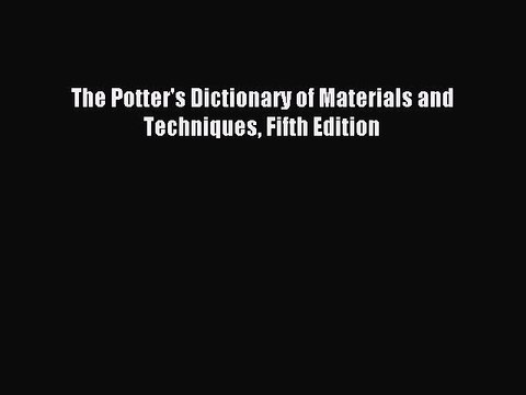Read The Potter's Dictionary of Materials and Techniques Fifth Edition Ebook Free