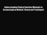 Read Understanding Pottery Function (Manuals in Archaeological Method Theory and Technique)