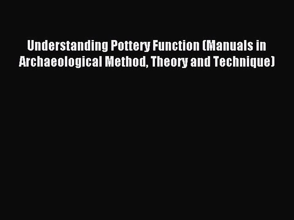 Read Understanding Pottery Function (Manuals in Archaeological Method Theory and Technique)