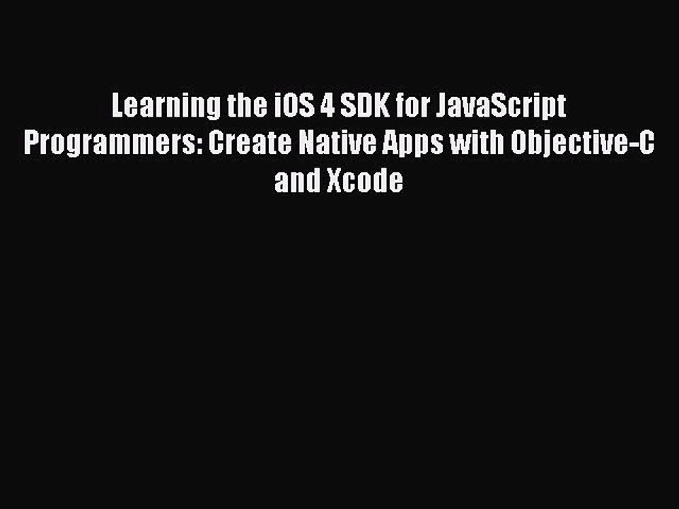 [PDF] Learning the iOS 4 SDK for JavaScript Programmers: Create Native Apps with Objective-C