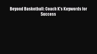 Read hereBeyond Basketball: Coach K's Keywords for Success