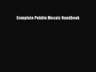 Download Complete Pebble Mosaic Handbook PDF Free