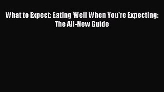 Download What to Expect: Eating Well When You're Expecting: The All-New Guide PDF Online