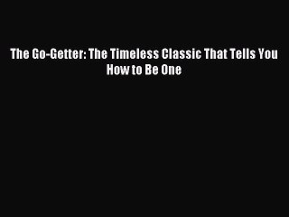 Read hereThe Go-Getter: The Timeless Classic That Tells You How to Be One