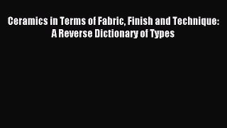 Read Ceramics in Terms of Fabric Finish and Technique: A Reverse Dictionary of Types Ebook